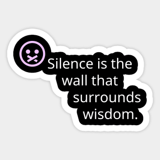 silence is the wall that surrounds wisdom. Sticker